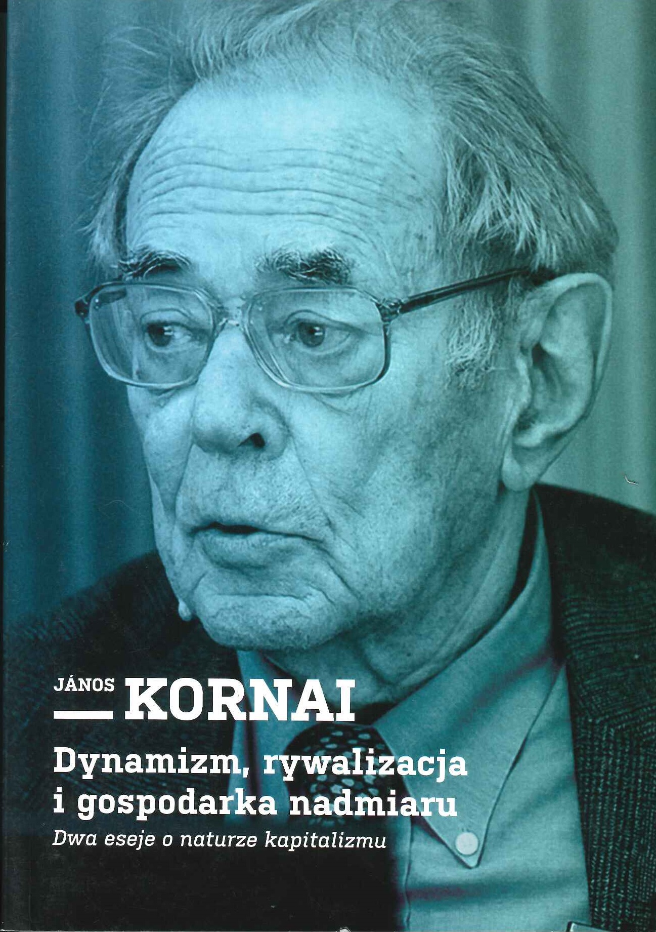 Janos Kornai – Dynamizm, rywalizacja i gospodarka nadmiaru